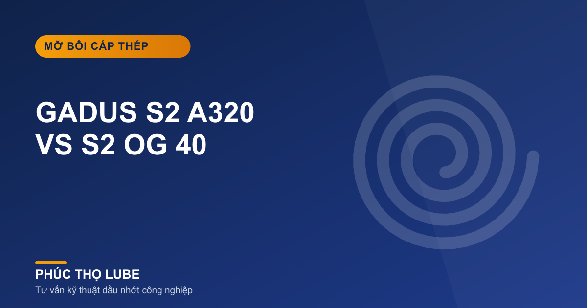 Mỡ bôi cáp Gadus S2 A320 và Gadus S2 OG 40